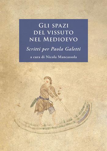 Gli spazi del vissuto nel Medioevo. Scritti per Paola Galetti. Nuova ediz.  - Libro All'Insegna del Giglio 2024 | libraccio.click