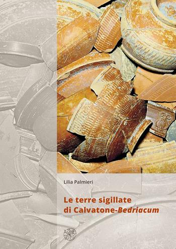 Le terre sigillate di Calvatone-Bedriacum - Lilia Palmieri - Libro All'Insegna del Giglio 2025, Materia e arte | libraccio.click