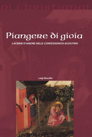 Piangere di gioia. Lacrime d'amore nelle «Confessioni» di Agostino - Luigi Mozzillo - Libro Il Pozzo di Giacobbe 2022, Oi christianoi. Sezione antica | libraccio.click