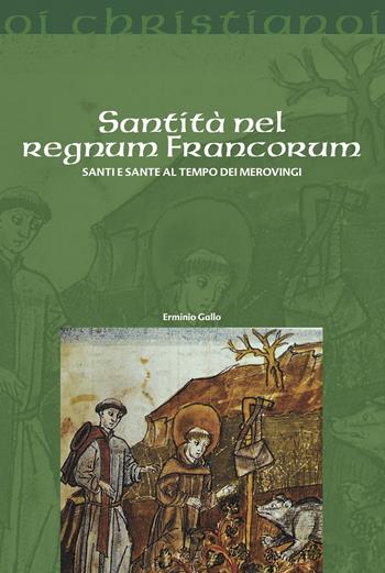 Santità nel regnum francorum. Santi e sante al tempo dei Merovingi - Erminio Gallo - Libro Il Pozzo di Giacobbe 2024, Oi christianoi. Sezione medievale | libraccio.click