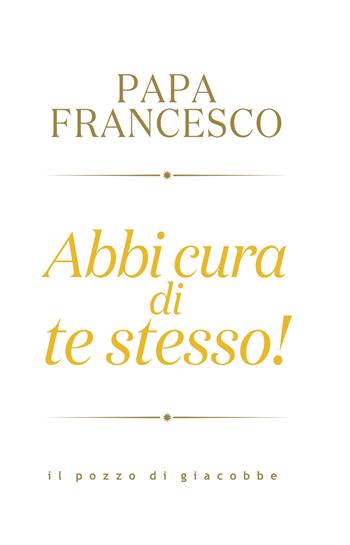 Abbi cura di te stesso! - Francesco (Jorge Mario Bergoglio) - Libro Il Pozzo di Giacobbe 2024, Respiro | libraccio.click