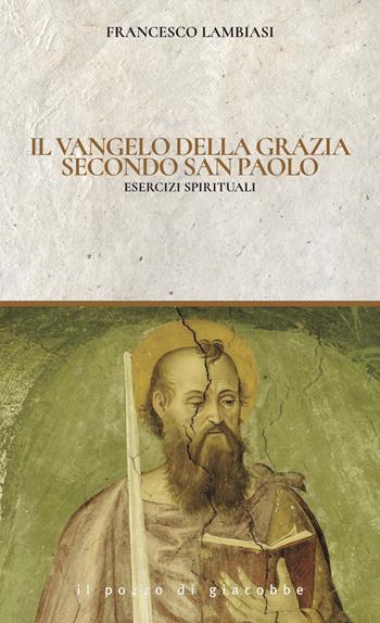 Il Vangelo di Grazia secondo San Paolo. Esercizi spirituali - Francesco Lambiasi - Libro Il Pozzo di Giacobbe 2025, Spirito & vita | libraccio.click