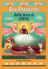 Con Francesco dalla terra al cielo. Ediz. illustrata
