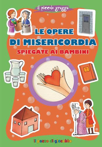 Le opere di misericordia spiegate ai bambini. Ediz. illustrata - Barbara Baffetti - Libro Il Pozzo di Giacobbe 2026, Grani di sale | libraccio.click