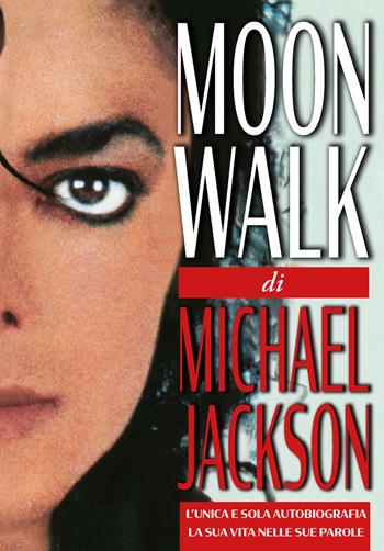 Moonwalk. L'unica e sola autobiografia, la sua vita nelle sue parole - Michael Jackson - Libro EPC 2020 | libraccio.click