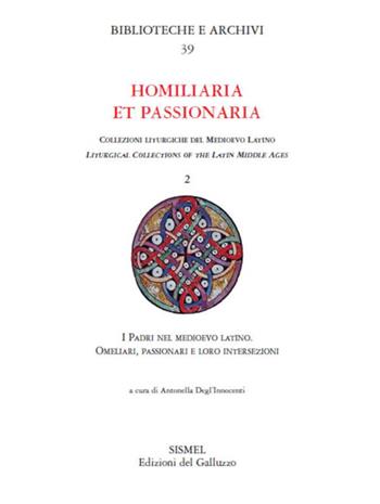 I Padri nel Medioevo latino. Omeliari, passionari e loro intersezioni. Studi in memoria di Manlio Simonetti (Firenze, 14 Giugno 2019)  - Libro Sismel 2021, Biblioteche e archivi | libraccio.click
