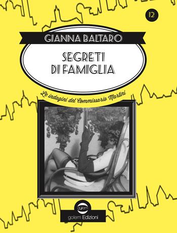 Segreti di famiglia. Le indagini del commissario Martini - Gianna Baltaro - Libro Golem Edizioni 2020, Swing | libraccio.click