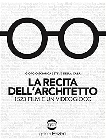 La recita dell'architetto. 1523 film e un videogioco - Giorgio Scianca, Steve Della Casa - Libro Golem Edizioni 2021, Fuori collana | libraccio.click