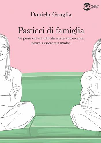 Pasticci di famiglia. Se pensi che sia difficile essere adolescente, prova a essere sua madre - Daniela Graglia - Libro Golem Edizioni 2022, Mondo | libraccio.click