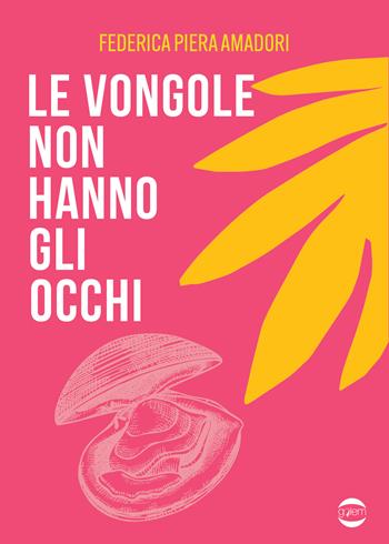 Le vongole non hanno gli occhi - Federica Piera Amadori - Libro Golem Edizioni 2024, Mondo | libraccio.click