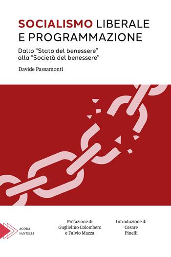 Socialismo liberale e programmazione. Dallo «Stato del benessere» alla «Società del benessere» - Davide Passamonti - Libro Santelli Editore 2024, Agorà | libraccio.click