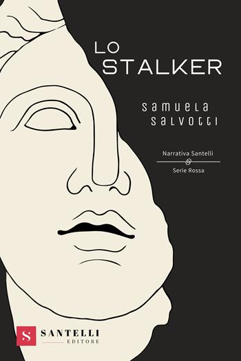 Lo stalker - Samuela Salvotti - Libro Santelli Editore 2023, Narrativa Santelli. Serie rossa | libraccio.click