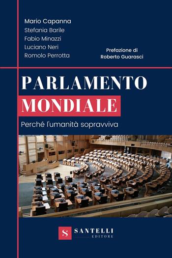 Parlamento mondiale. Perché l'umanità sopravviva - Mario Capanna, Stefania Barile, Fabio Minazzi - Libro Santelli Editore 2021, Accademia | libraccio.click
