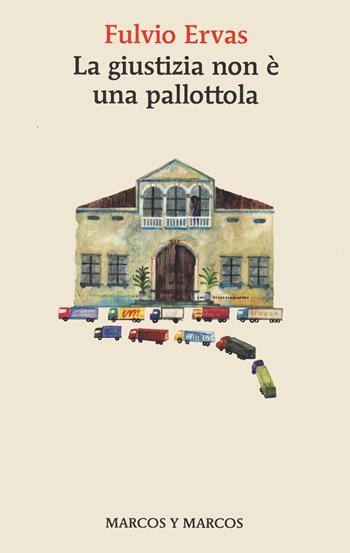 La giustizia non è una pallottola - Fulvio Ervas - Libro Marcos y Marcos 2022, Gli alianti | libraccio.click
