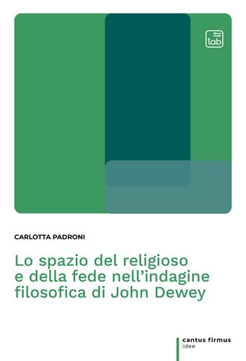 Lo spazio del religioso e della fede nell'indagine filosofica di John Dewey - Carlotta Padroni - Libro tab edizioni 2021, Cantus firmus. Idee | libraccio.click
