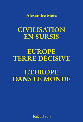 Civilisation en sursis Europe. Terre décisive. L'Europe dans le monde - Alexandre Marc - Libro tab edizioni 2021 | libraccio.click