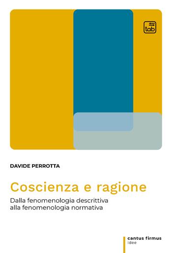 Coscienza e ragione. Dalla fenomenologia descrittiva alla fenomenologia normativa - Davide Perrotta - Libro tab edizioni 2021, Cantus firmus. Idee | libraccio.click