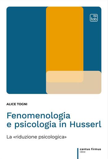 Fenomenologia e psicologia in Husserl. La «riduzione psicologica» - Alice Togni - Libro tab edizioni 2023, Cantus firmus. Idee | libraccio.click