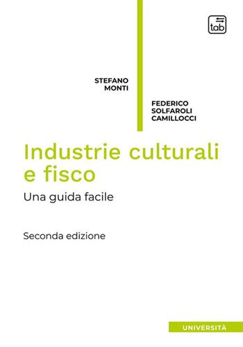 Industrie culturali e fisco. Una guida facile. Nuova ediz. - Stefano Monti, Federico Solfaroli Camillocci - Libro tab edizioni 2023 | libraccio.click