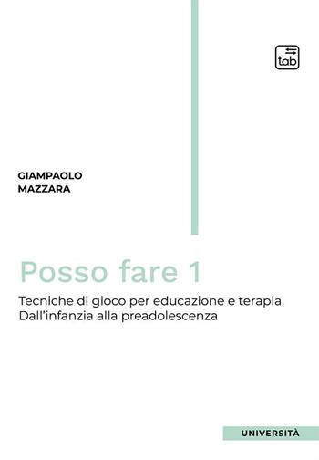 Posso fare. Tecniche di gioco per educazione e terapia. Vol. 1: Dall'infanzia alla preadolescenza - Giampaolo Mazzara - Libro Tab edizioni 2024, Università | libraccio.click