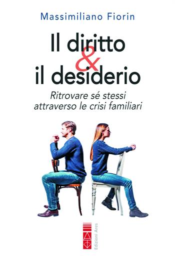 Il diritto & il desiderio. Ritrovare sé stessi attraverso le crisi familiari - Massimiliano Fiorin - Libro Ares 2021, Genitori e figli | libraccio.click