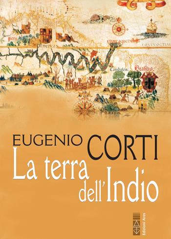 La terra dell'Indio. Nuova ediz. - Eugenio Corti - Libro Ares 2021, Opere di Eugenio Corti | libraccio.click