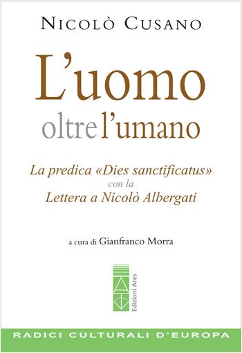 L'uomo oltre l'umano. La predica «Dies sanctificatus» con la Lettera a Nicolò Albergati - Niccolò Cusano - Libro Ares 2022, Emmaus | libraccio.click
