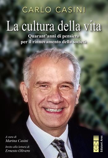 La cultura della vita. Quarant'anni di pensiero per il rinnovamento della società - Carlo Casini - Libro Ares 2023, Sagitta | libraccio.click