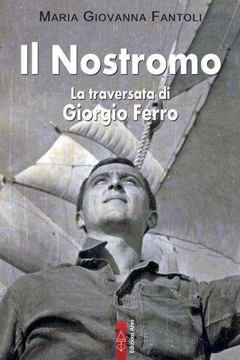 Il nostromo. La traversata di Giorgio Ferro - Maria Giovanna Fantoli - Libro Ares 2024, Smeraldi | libraccio.click