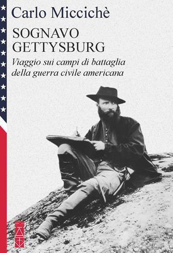 Sognavo Gettysburg. Viaggio sui campi di battaglia della guerra civile americana - Carlo Miccichè - Libro Ares 2025, Faretra | libraccio.click