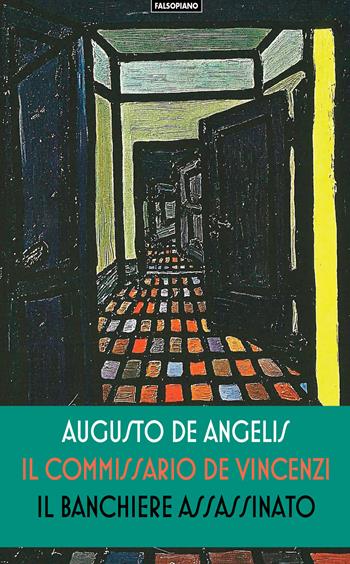 Il banchiere assassinato. Il commissario De Vincenzi. La prima inchiesta - Augusto De Angelis - Libro Edizioni Falsopiano 2019, Fogli volanti | libraccio.click
