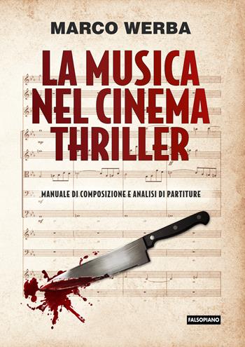 La musica nel cinema thriller. Manuale di composizione e analisi di partiture - Marco Werba - Libro Edizioni Falsopiano 2019 | libraccio.click