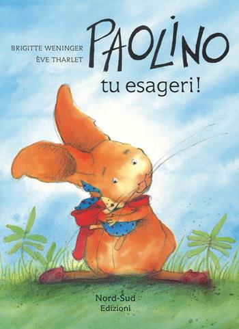 Paolino, tu esageri! Ediz. a colori - Brigitte Weninger, Éve Tharlet - Libro Nord-Sud 2016, Libri illustrati | libraccio.click