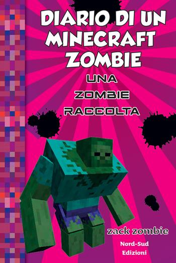 Diario di un Minecraft Zombie. Una raccolta da paura - Zack Zombie - Libro Nord-Sud 2020 | libraccio.click