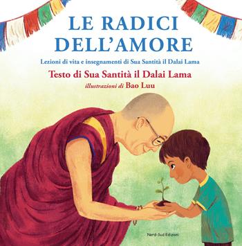 Le radici dell'amore - Gyatso Tenzin (Dalai Lama), Bao Luu - Libro Nord-Sud 2022, Libri illustrati | libraccio.click