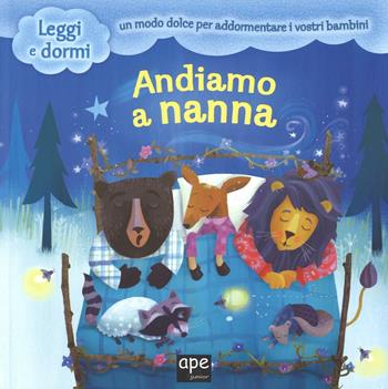 Andiamo a nanna. Ediz. illustrata - Maisie Reade, Laura Huliska-Beit - Libro Ape Junior 2016, Leggi e dormi | libraccio.click