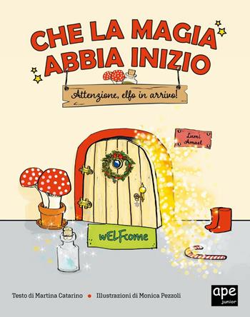 Che la magia abbia inizio. Attenzione Elfo in arrivo! - Martina Caterino - Libro Ape Junior 2021, Albi illustrati | libraccio.click