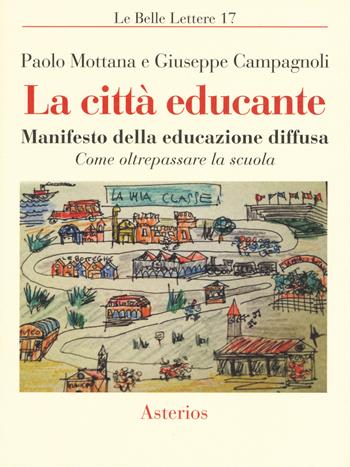 La città educante. Manifesto della educazione diffusa. Come oltrepassare la scuola - Paolo Mottana, Giuseppe Campagnoli - Libro Asterios 2017, Le belle lettere | libraccio.click
