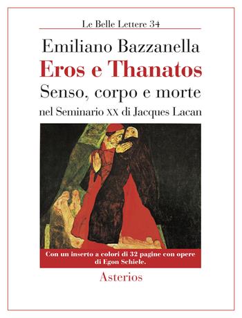 Eros e Thanatos. Senso, corpo e morte nel seminario XX di Jacques Lacan - Emiliano Bazzanella - Libro Asterios 2019, Le belle lettere | libraccio.click