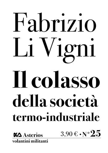 Il collasso della società termo-industriale - Fabrizio Li Vigni - Libro Asterios 2020, Volantini militanti | libraccio.click