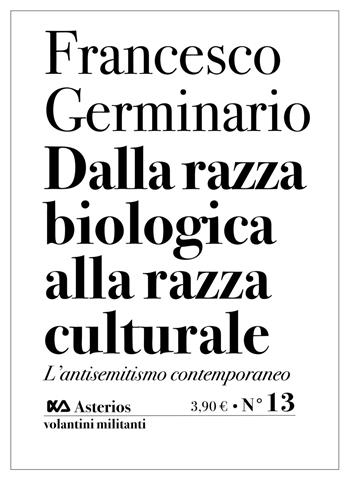 Dalla razza biologica alla razza culturale. L'antisemitismo contemporaneo - Francesco Germinario - Libro Asterios 2020, Volantini militanti | libraccio.click