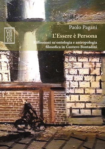 L'Essere è Persona. Riflessioni su ontologia e antropologia filosofica in Gustavo Bontadini - Paolo Pagani - Libro Orthotes 2016, Italiana | libraccio.click
