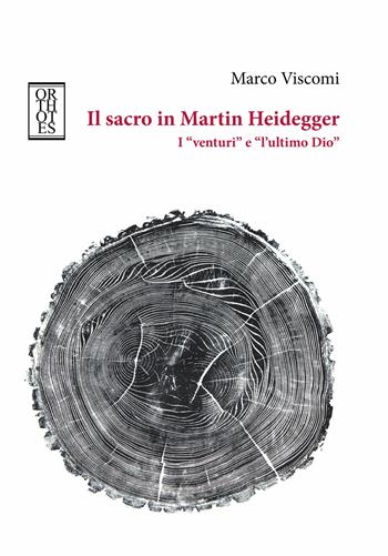 Il sacro in Martin Heidegger. I «venturi» e «l'ultimo Dio» - Marco Viscomi - Libro Orthotes 2018, Germanica | libraccio.click