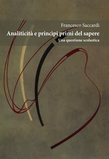 Analiticità e principi primi del sapere. Una questione scolastica - Francesco Saccardi - Libro Orthotes 2018, Italiana | libraccio.click