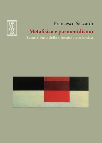 Metafisica e parmenidismo. Il contributo della filosofia neoclassica - Francesco Saccardi - Libro Orthotes 2018, Italiana | libraccio.click