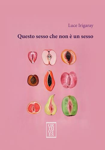 Questo sesso che non è un sesso - Luce Irigaray - Libro Orthotes 2025, Dialectica | libraccio.click