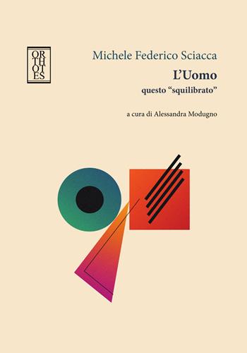 L'uomo questo «squilibrato» - Michele Federico Sciacca - Libro Orthotes 2025, Italiana | libraccio.click