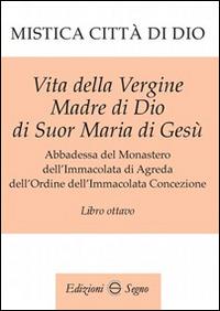 Mistica città di Dio. Libro ottavo - Maria D'Agreda - Libro Edizioni Segno 2015 | libraccio.click