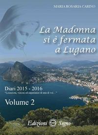 La Madonna si è fermata a Lugano. Vol. 2: Diari 2015-2016. - Maria Rosaria Carino - Libro Edizioni Segno 2018 | libraccio.click