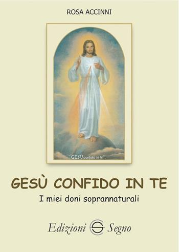 Gesù confido in te. I miei doni soprannaturali - Rosa Accinni - Libro Edizioni Segno 2020 | libraccio.click